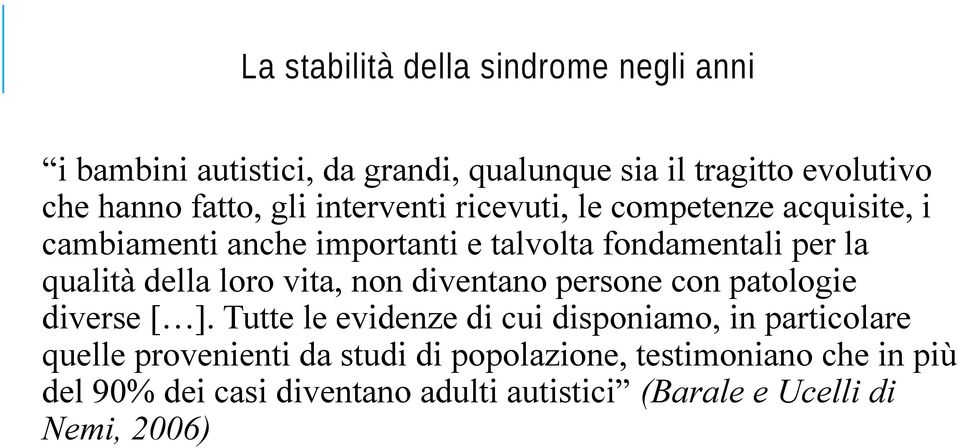 loro vita, non diventano persone con patologie diverse [ ].