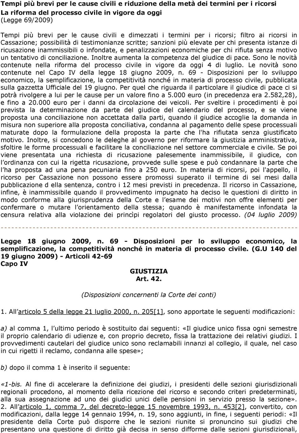 economiche per chi rifiuta senza motivo un tentativo di conciliazione. Inoltre aumenta la competenza del giudice di pace.