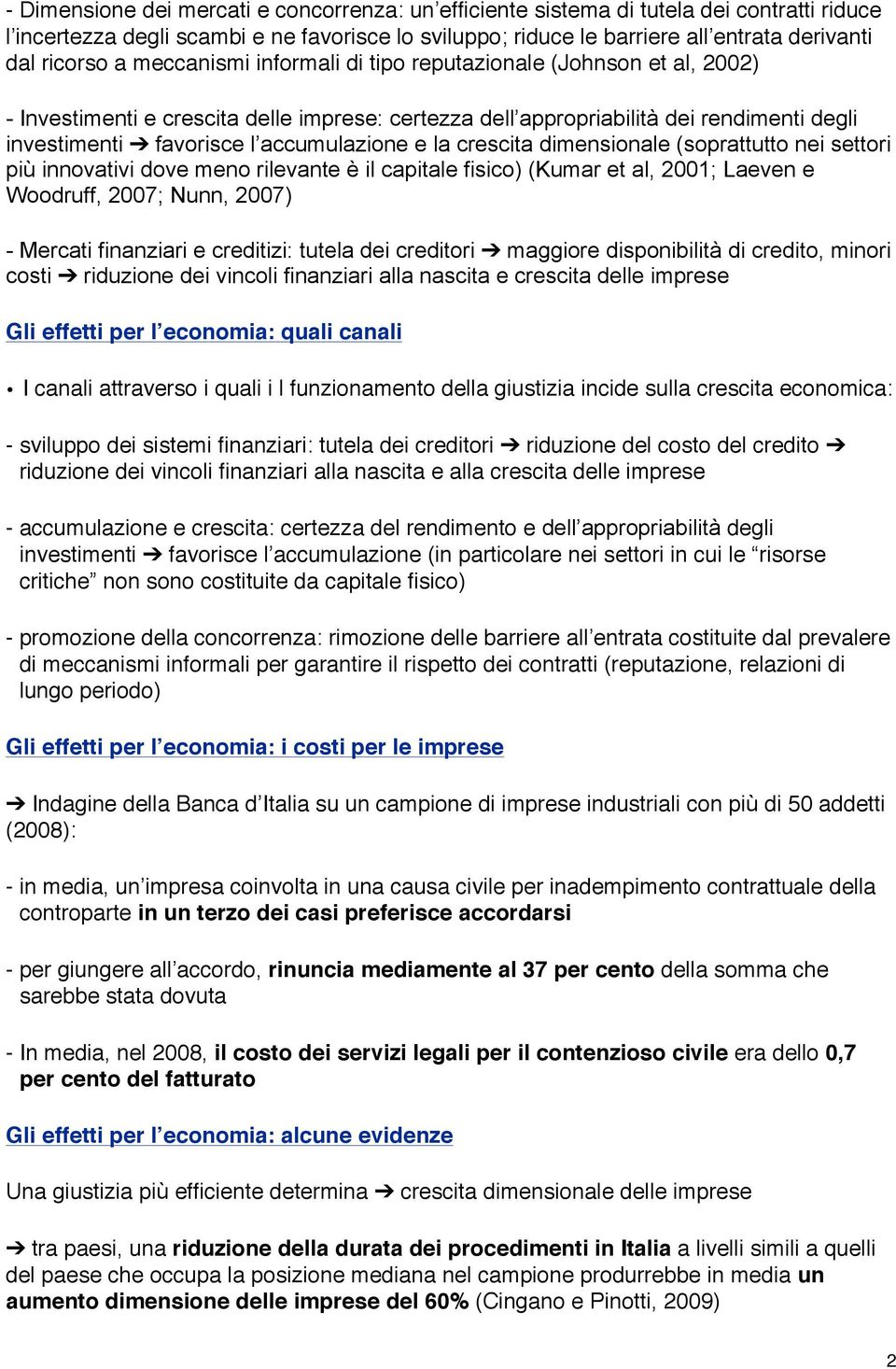 la crescita dimensionale (soprattutto nei settori più innovativi dove meno rilevante è il capitale fisico) (Kumar et al, 2001; Laeven e Woodruff, 2007; Nunn, 2007) - Mercati finanziari e creditizi: