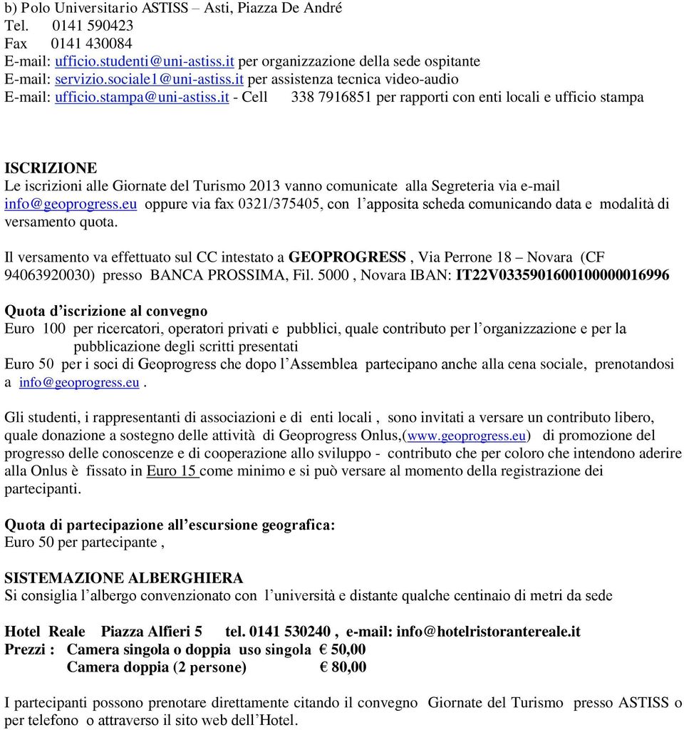 it - Cell 338 7916851 per rapporti con enti locali e ufficio stampa ISCRIZIONE Le iscrizioni alle Giornate del Turismo 2013 vanno comunicate alla Segreteria via e-mail info@geoprogress.