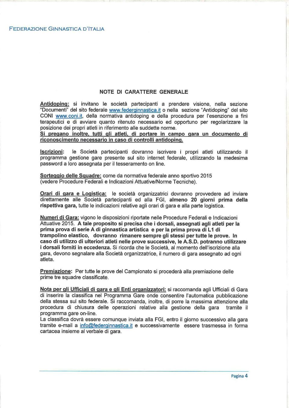 it, della normativa antidoping e della procedura per l'esenzione a fini terapeutici e di avviare quanto ritenuto necessario ed opportuno per regolarizzare la posizione dei propri atleti in