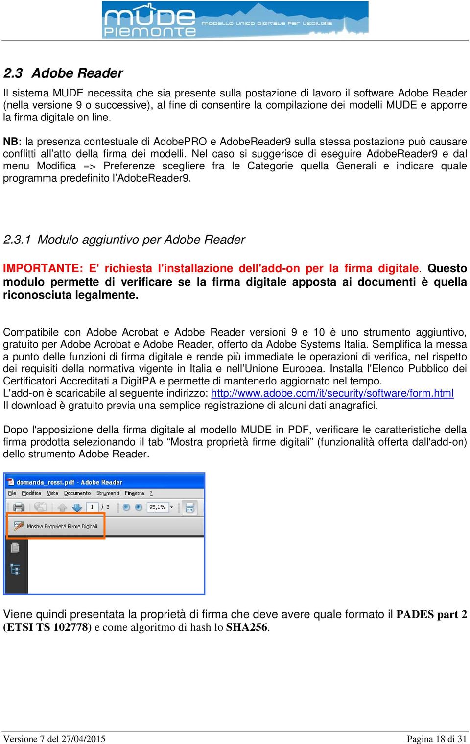 Nel caso si suggerisce di eseguire AdobeReader9 e dal menu Modifica => Preferenze scegliere fra le Categorie quella Generali e indicare quale programma predefinito l AdobeReader9. 2.3.