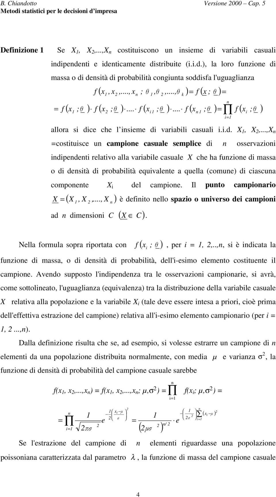 ..,X costtusce u campoe casuale semplce d osservazo dpedet relatvo alla varable casuale X che ha fuzoe d massa o d destà d probabltà equvalete a quella (comue) d cascua compoete X del campoe.