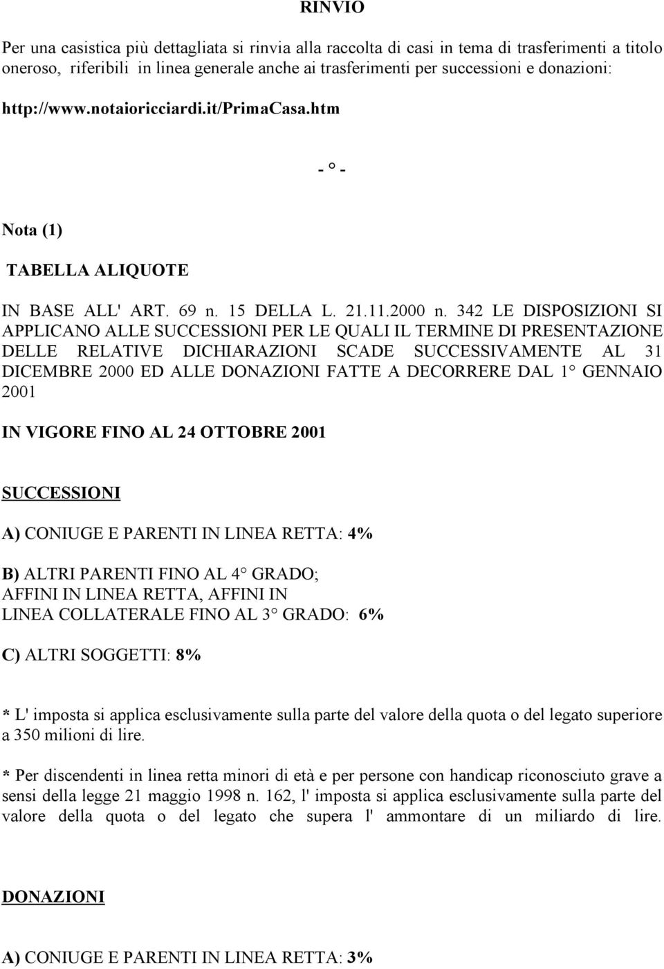 342 LE DISPOSIZIONI SI APPLICANO ALLE SUCCESSIONI PER LE QUALI IL TERMINE DI PRESENTAZIONE DELLE RELATIVE DICHIARAZIONI SCADE SUCCESSIVAMENTE AL 31 DICEMBRE 2000 ED ALLE DONAZIONI FATTE A DECORRERE