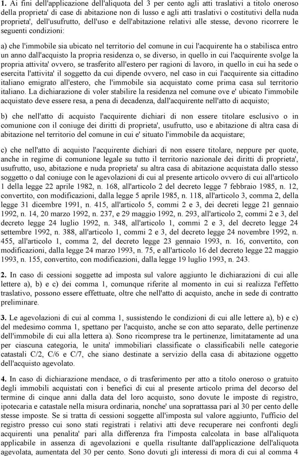 stabilisca entro un anno dall'acquisto la propria residenza o, se diverso, in quello in cui l'acquirente svolge la propria attivita' ovvero, se trasferito all'estero per ragioni di lavoro, in quello