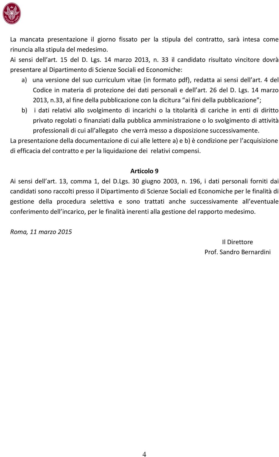 4 del Codice in materia di protezione dei dati personali e dell art. 26 del D. Lgs. 14 marzo 2013, n.