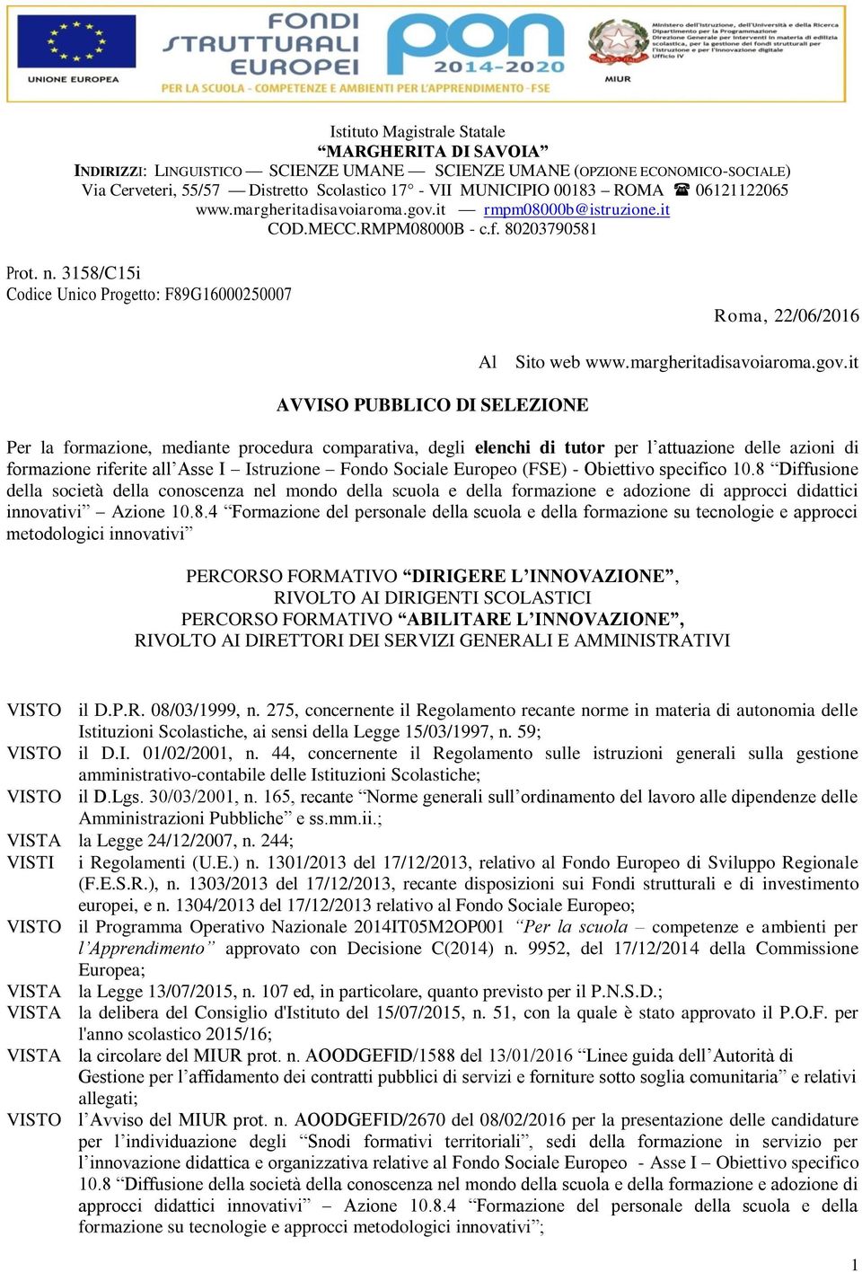 3158/C15i Codice Unico Progetto: F89G16000250007 Roma, 22/06/2016 AVVISO PUBBLICO DI SELEZIONE Al Sito web www.margheritadisavoiaroma.gov.