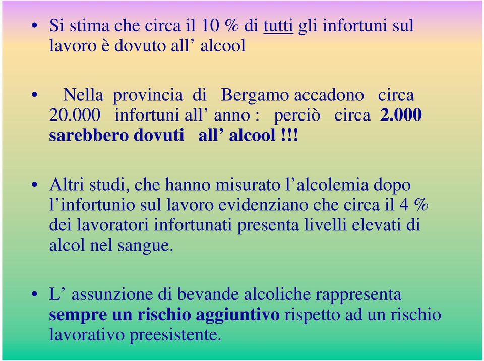 !! Altri studi, che hanno misurato l alcolemia dopo l infortunio sul lavoro evidenziano che circa il 4 % dei lavoratori