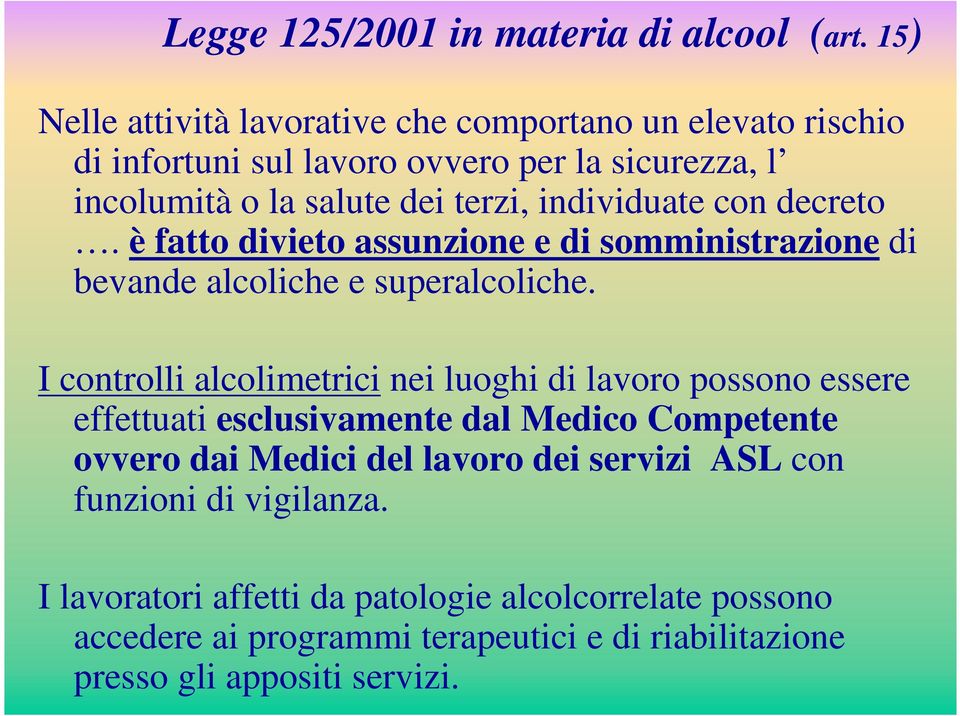 individuate con decreto. è fatto divieto assunzione e di somministrazione di bevande alcoliche e superalcoliche.