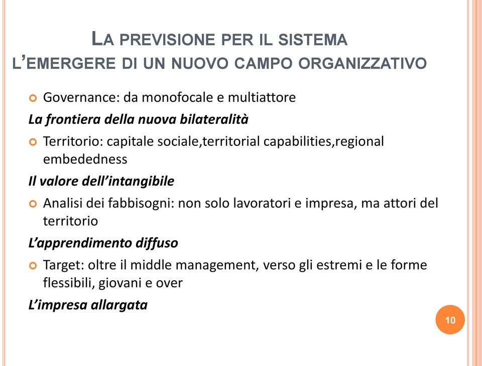 valore dell intangibile Analisi dei fabbisogni: non solo lavoratori e impresa, ma attori del territorio L