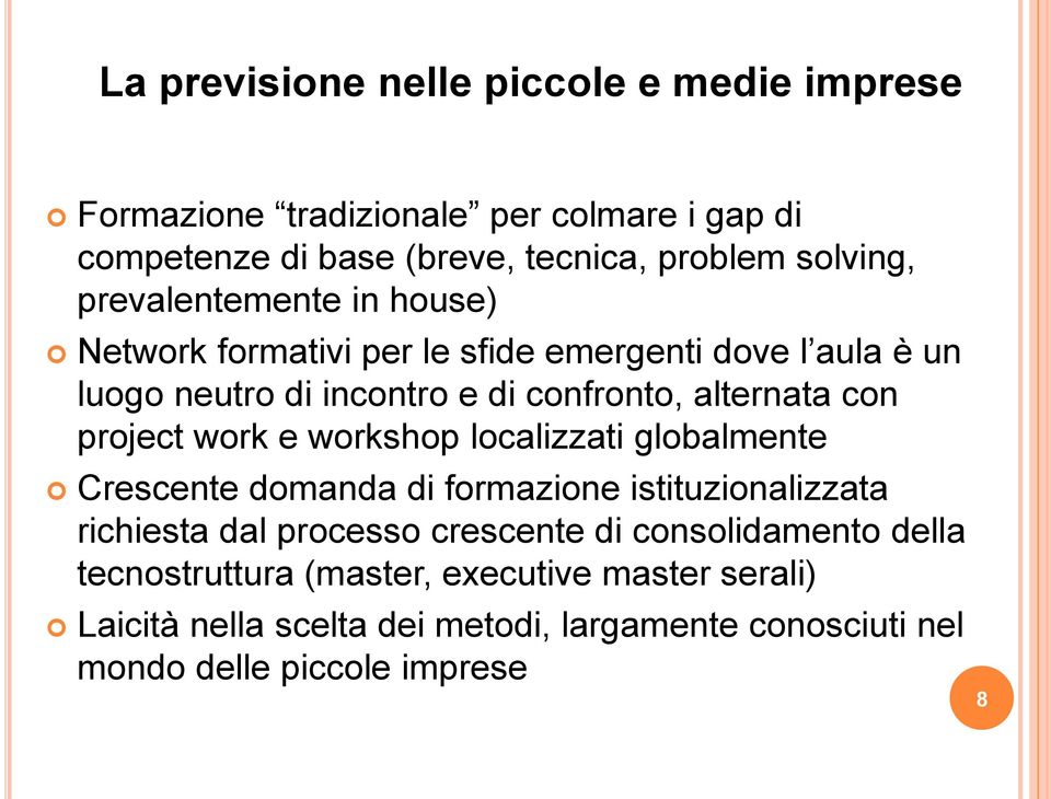 project work e workshop localizzati globalmente Crescente domanda di formazione istituzionalizzata richiesta dal processo crescente di