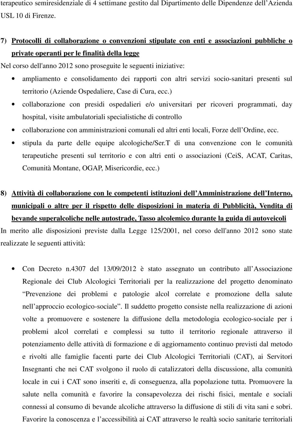 iniziative: ampliamento e consolidamento dei rapporti con altri servizi socio-sanitari presenti sul territorio (Aziende Ospedaliere, Case di Cura, ecc.