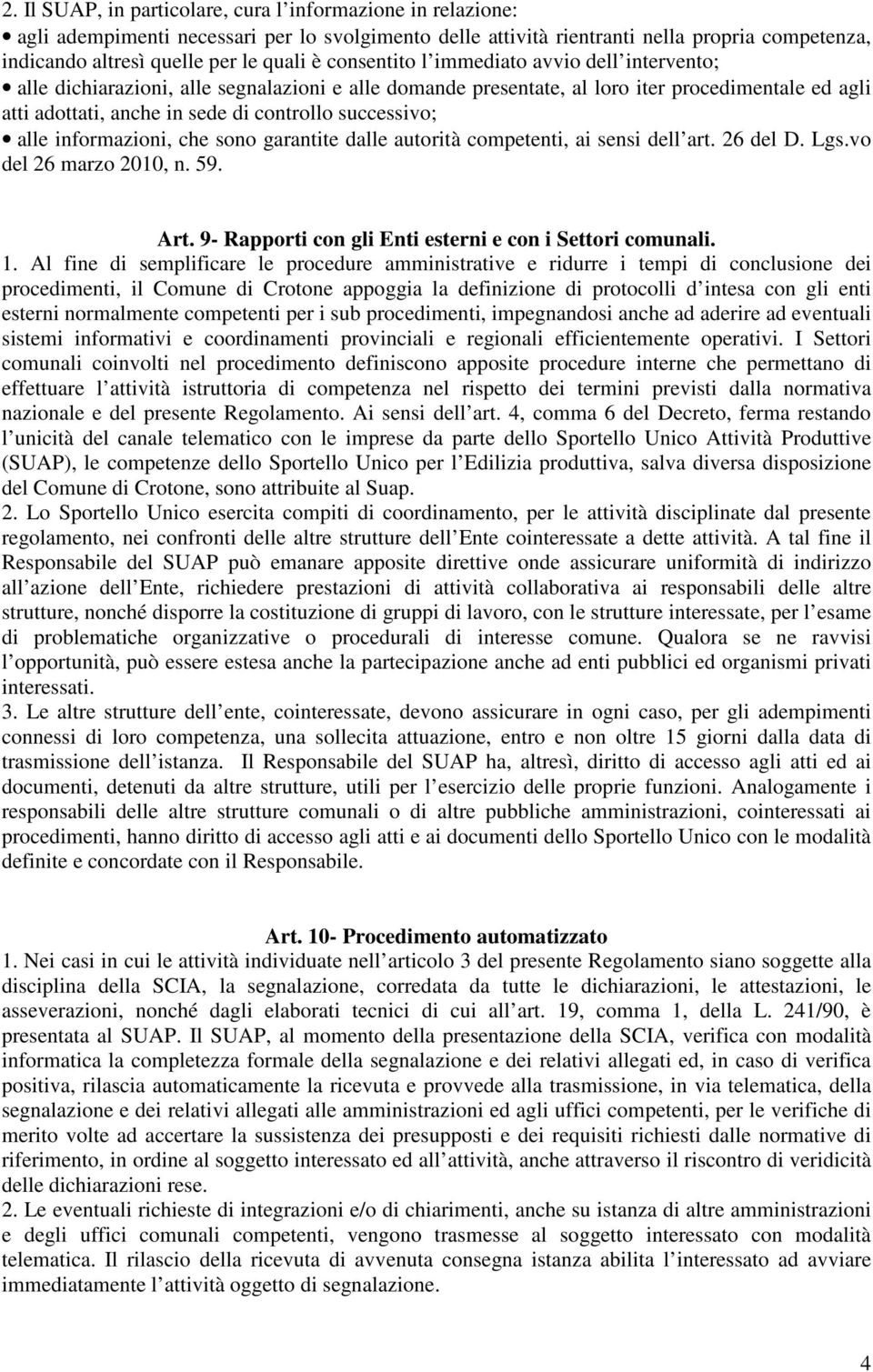 successivo; alle informazioni, che sono garantite dalle autorità competenti, ai sensi dell art. 26 del D. Lgs.vo del 26 marzo 2010, n. 59. Art.