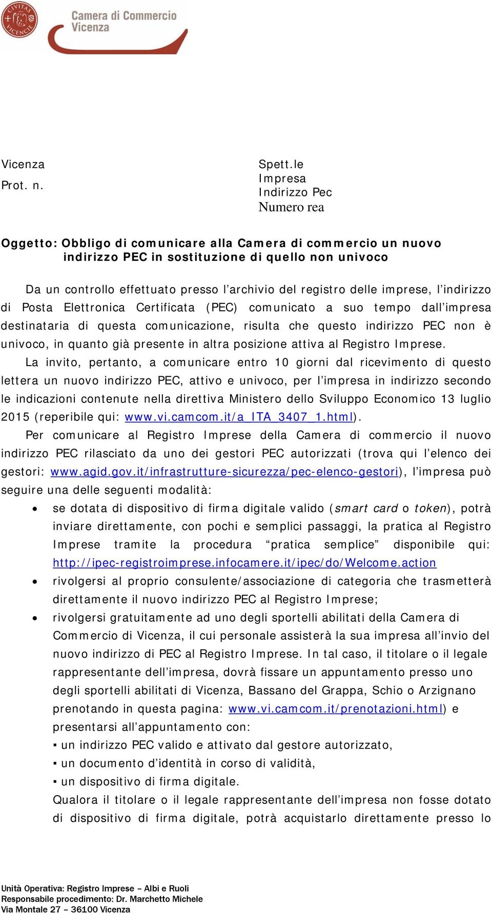 del registro delle imprese, l indirizzo di Posta Elettronica Certificata (PEC) comunicato a suo tempo dall impresa destinataria di questa comunicazione, risulta che questo indirizzo PEC non è