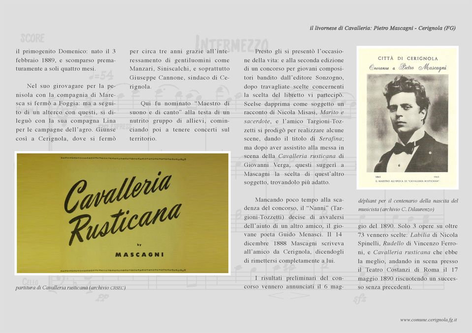 Giunse così a Cerignola, dove si fermò per circa tre anni grazie all interessamento di gentiluomini come Manzari, Siniscalchi, e soprattutto Giuseppe Cannone, sindaco di Cerignola.