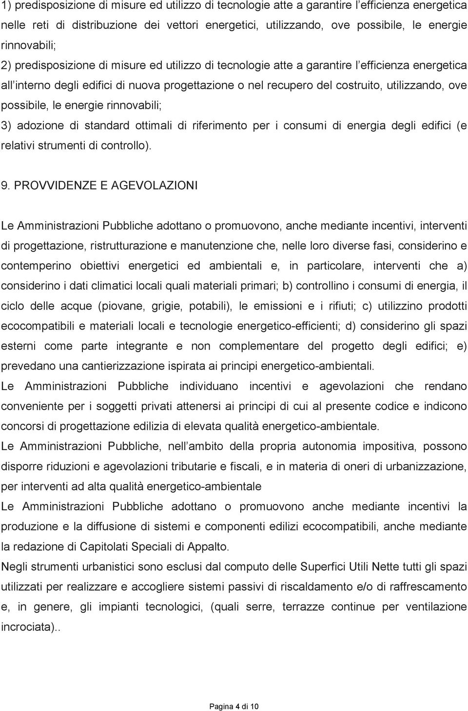 possibile, le energie rinnovabili; 3) adozione di standard ottimali di riferimento per i consumi di energia degli edifici (e relativi strumenti di controllo). 9.