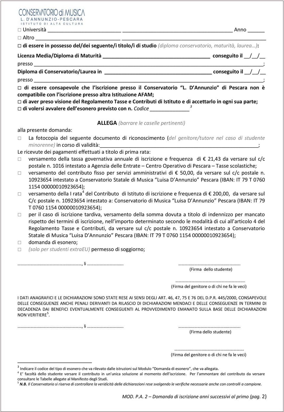 D Annunzio di Pescara non è compatibile con l iscrizione presso altra Istituzione AFAM; di aver preso visione del Regolamento Tasse e Contributi di Istituto e di accettarlo in ogni sua parte; di