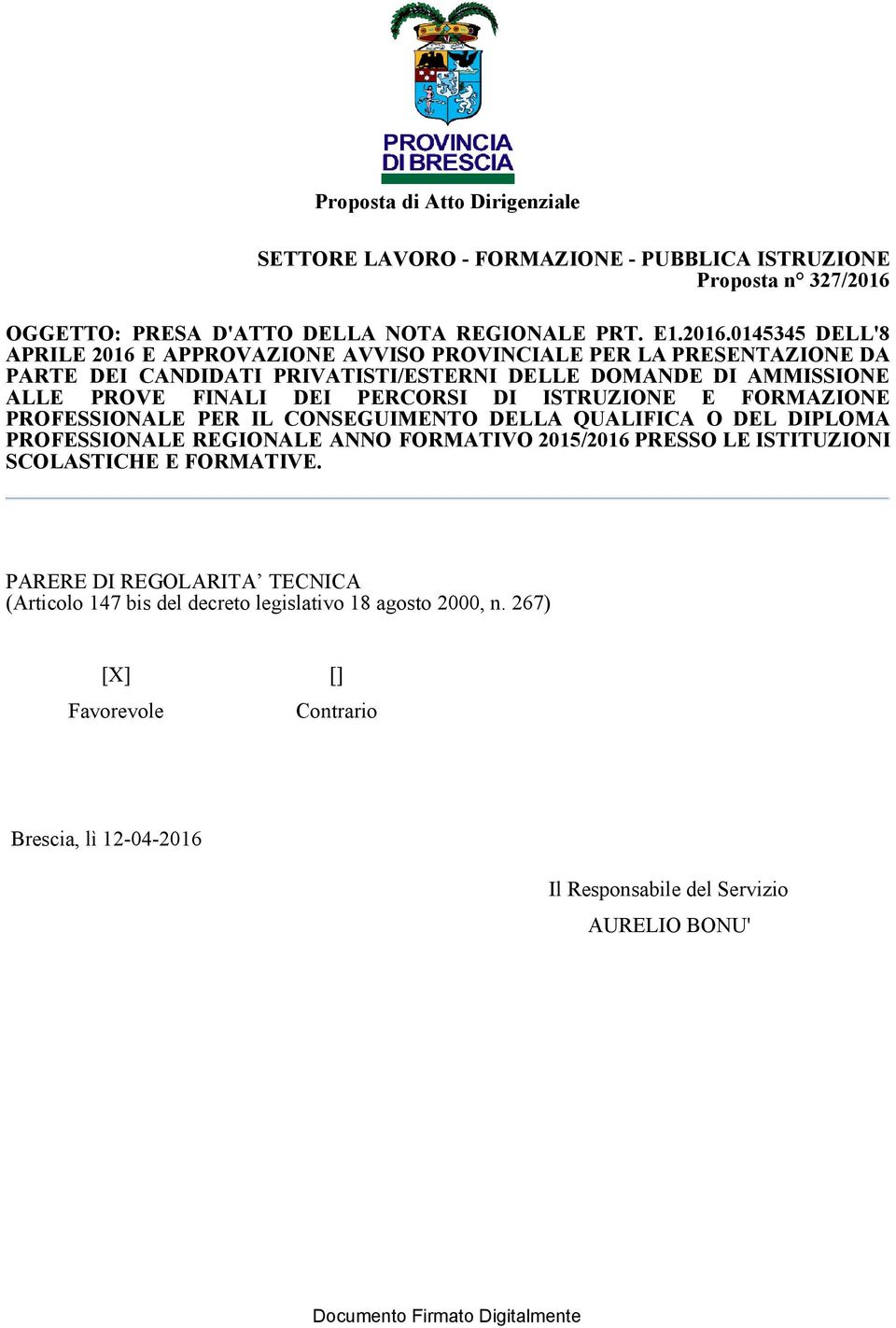 0145345 DELL'8 APRILE 2016 E APPROVAZIONE AVVISO PROVINCIALE PER LA PRESENTAZIONE DA PARTE DEI CANDIDATI PRIVATISTI/ESTERNI DELLE DOMANDE DI AMMISSIONE ALLE PROVE FINALI DEI PERCORSI DI