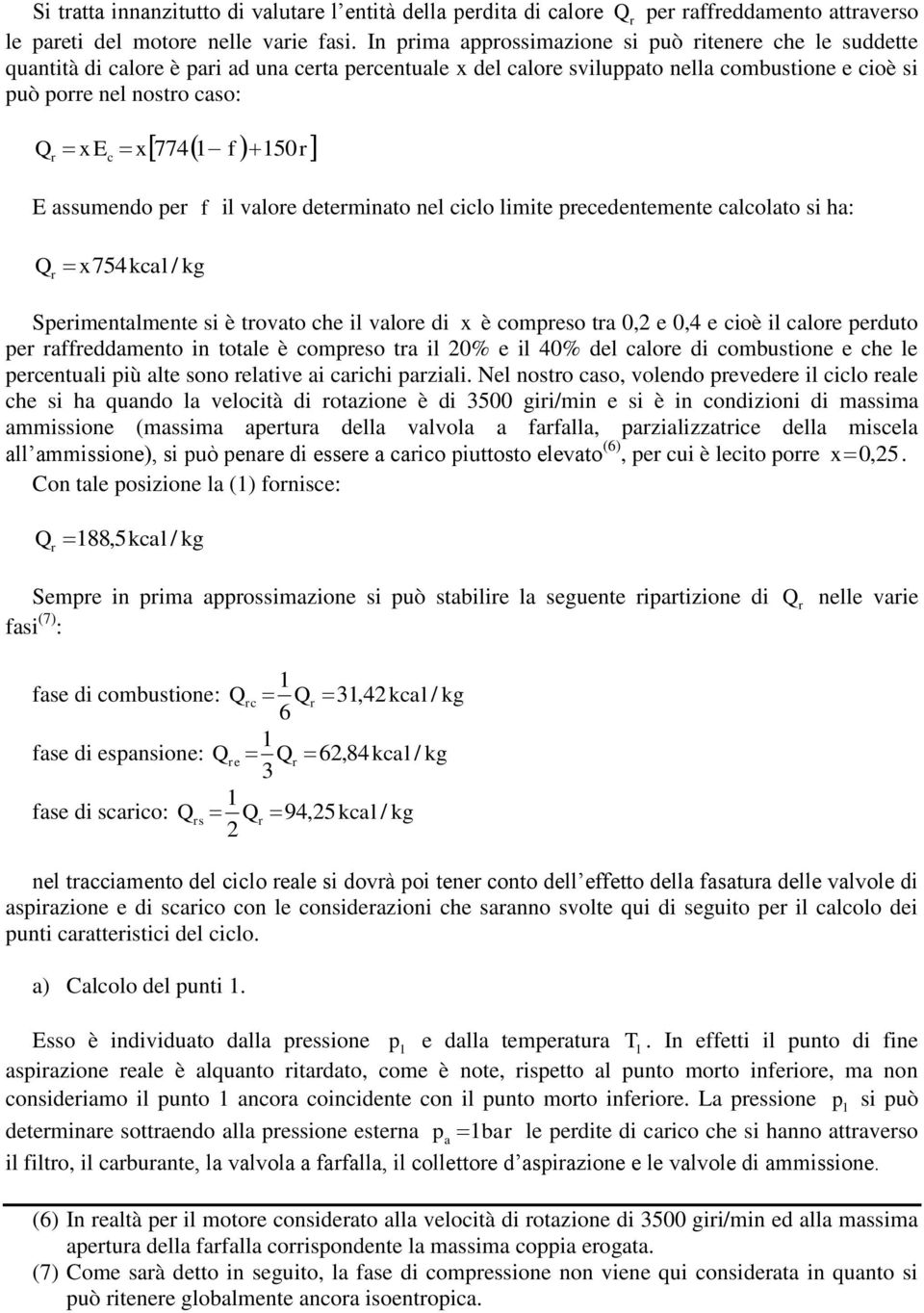 assumendo per f il alore determinato nel ilo limite preedentemente alolato si ha: Q r x7kal Sperimentalmente si è troato he il alore di x è ompreso tra 0, e 0, e ioè il alore perduto per