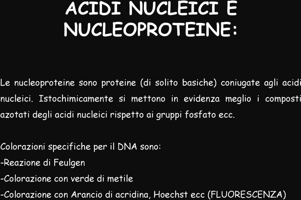 Istochimicamente si mettono in evidenza meglio i composti azotati degli acidi nucleici rispetto ai