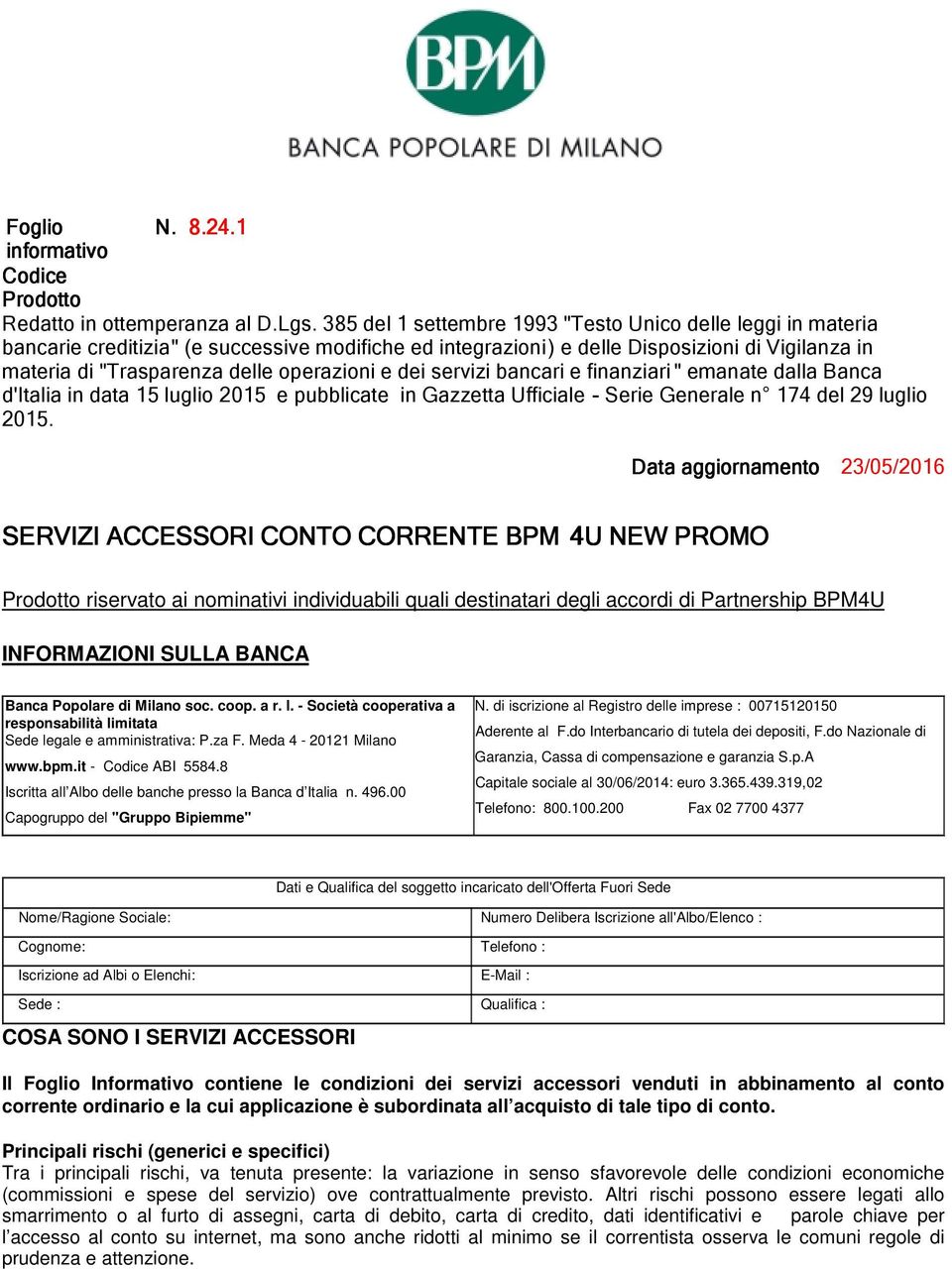 operazioni e dei servizi bancari e finanziari " emanate dalla Banca d'italia in data 15 luglio 2015 e pubblicate in Gazzetta Ufficiale - Serie Generale n 174 del 29 luglio 2015.