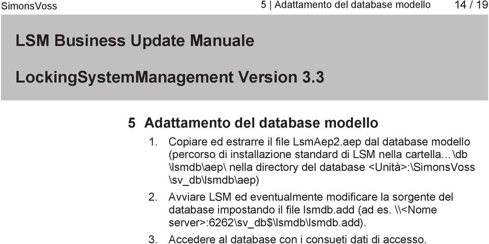 database <Unità>:\SimonsVoss \sv_db\lsmdb\aep) 2.