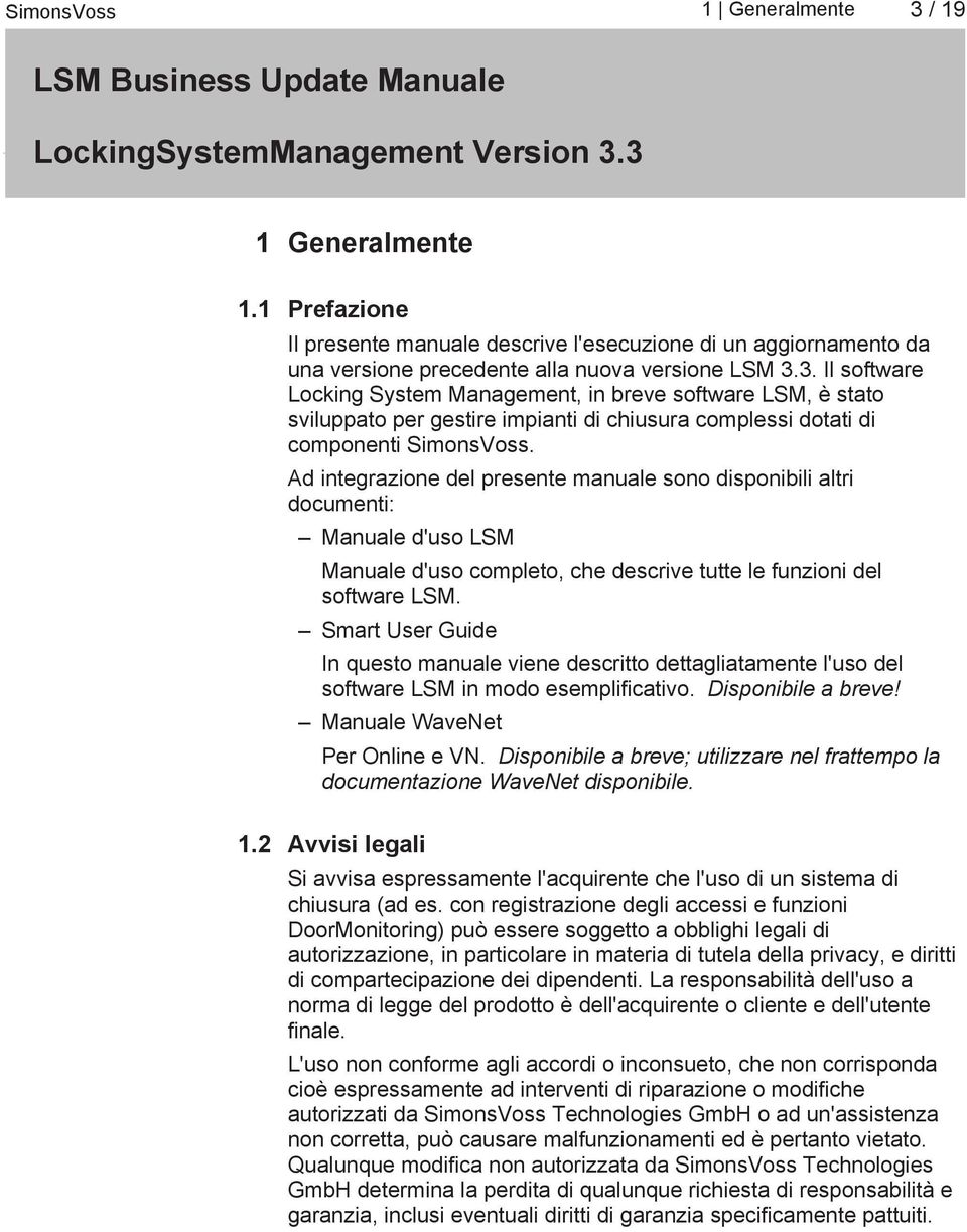 Smart User Guide In questo manuale viene descritto dettagliatamente l'uso del software LSM in modo esemplificativo. Disponibile a breve! Manuale WaveNet Per Online e VN.