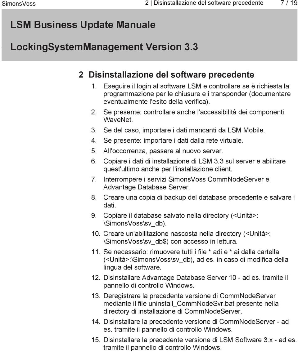 Se presente: controllare anche l'accessibilità dei componenti WaveNet. 3. Se del caso, importare i dati mancanti da LSM Mobile. 4. Se presente: importare i dati dalla rete virtuale. 5.