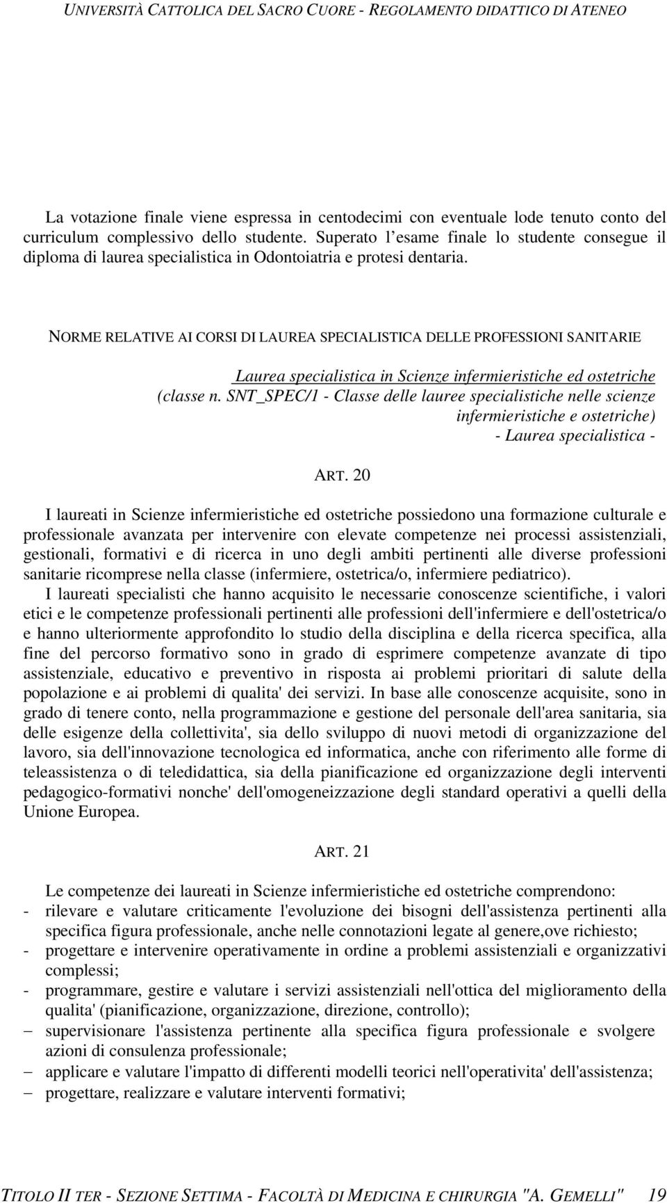 NORME RELATIVE AI CORSI DI LAUREA SPECIALISTICA DELLE PROFESSIONI SANITARIE Laurea specialistica in Scienze infermieristiche ed ostetriche (classe n.