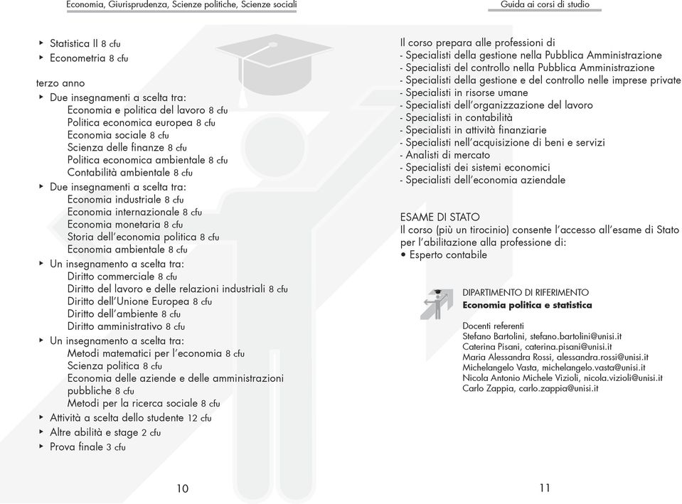 8 cfu Economia ambientale 8 cfu Diritto commerciale 8 cfu Diritto del lavoro e delle relazioni industriali 8 cfu Diritto dell Unione Europea 8 cfu Diritto dell ambiente 8 cfu Diritto amministrativo 8