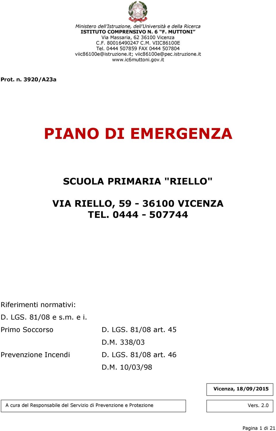 3920/A23a PIANO DI EMERGENZA SCUOLA PRIMARIA "RIELLO" VIA RIELLO, 59-36100 VICENZA TEL. 0444-507744 Riferimenti normativi: D. LGS. 81/08 e s.m. e i.