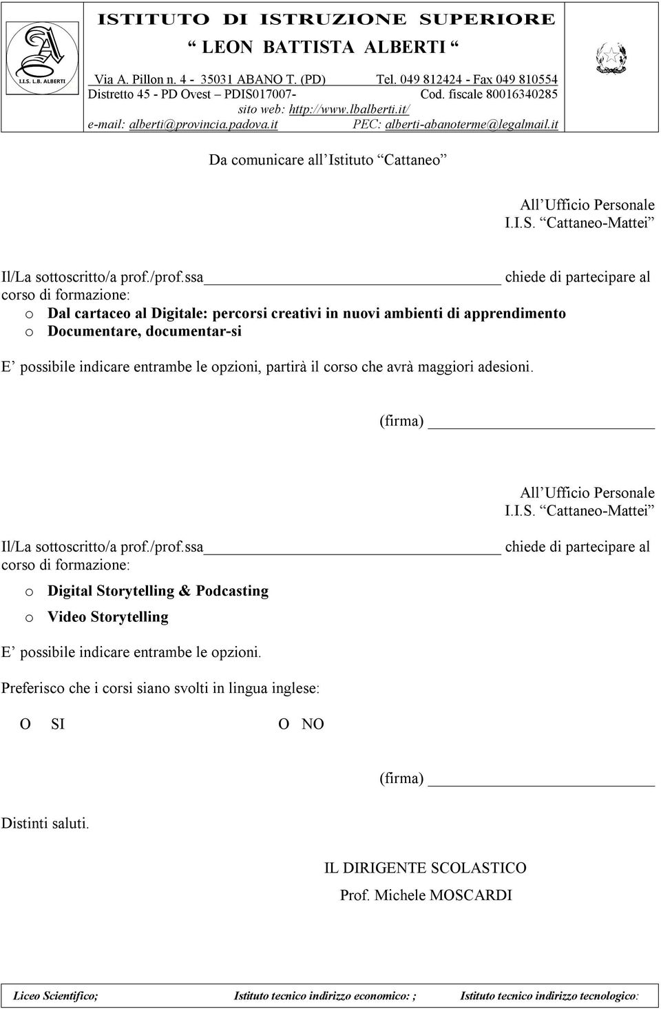 entrambe le opzioni, partirà il corso che avrà maggiori adesioni. (firma) All Ufficio Personale I.I.S. Cattaneo-Mattei Il/La sottoscritto/a prof./prof.