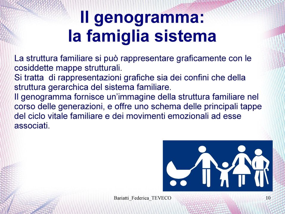 Il genogramma fornisce un immagine della struttura familiare nel corso delle generazioni, e offre uno schema