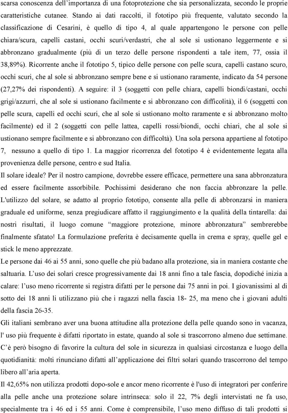 occhi scuri/verdastri, che al sole si ustionano leggermente e si abbronzano gradualmente (più di un terzo delle persone rispondenti a tale item, 77, ossia il 38,89%).