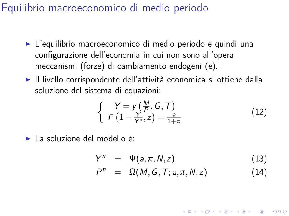 Il livello corrispondente dell attività economica si ottiene dalla soluzione del sistema di equazioni: { Y