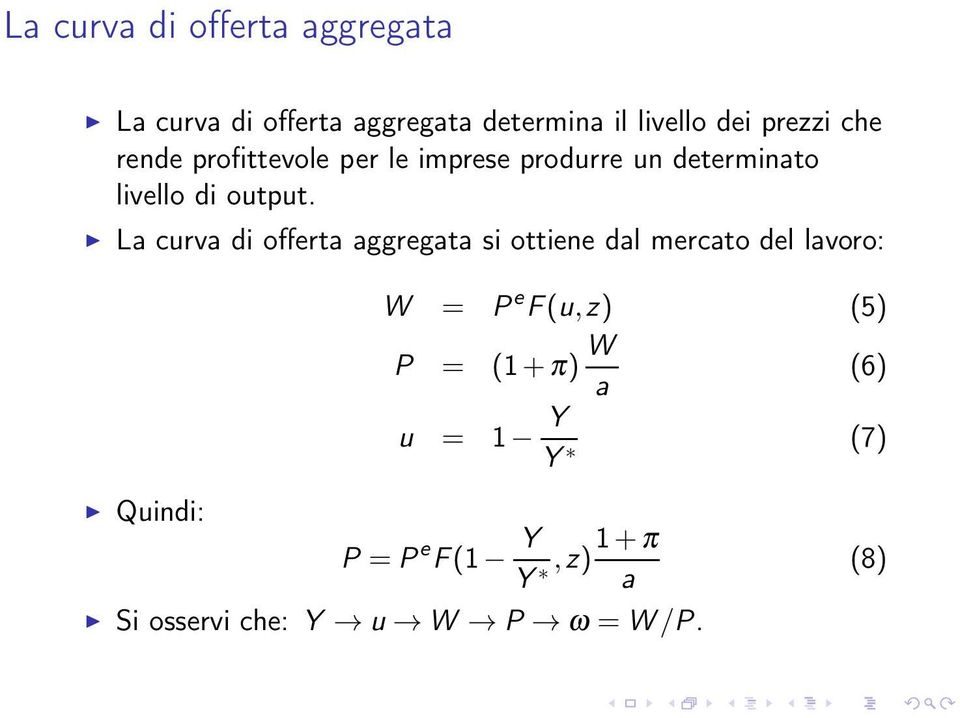 La curva di offerta aggregata si ottiene dal mercato del lavoro: W = P e F(u,z) (5) P =