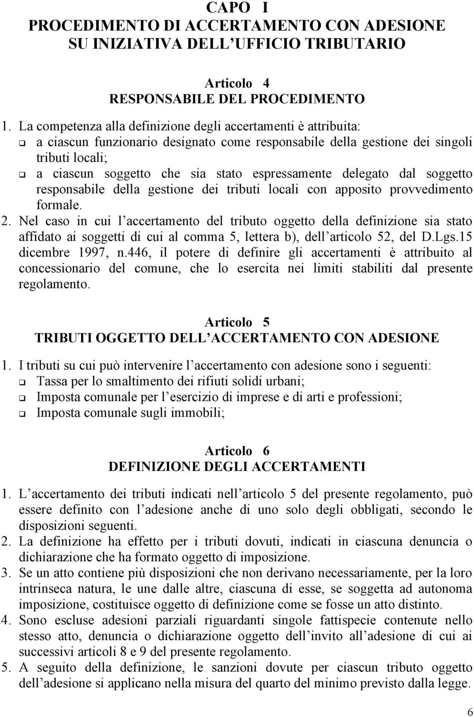 espressamente delegato dal soggetto responsabile della gestione dei tributi locali con apposito provvedimento formale. 2.