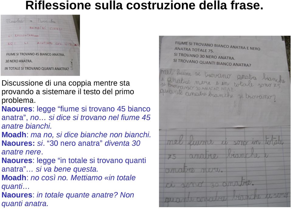 Naoures: legge fiume si trovano 45 bianco anatra, no si dice si trovano nel fiume 45 anatre bianchi.