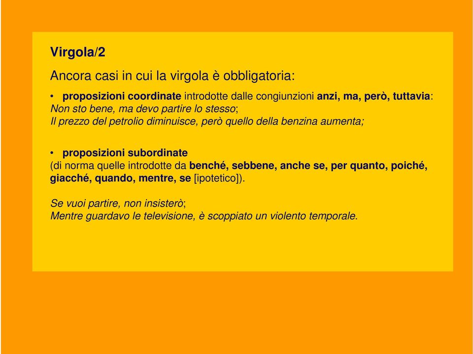 aumenta; proposizioni subordinate (di norma quelle introdotte da benché, sebbene, anche se, per quanto, poiché, giacché,