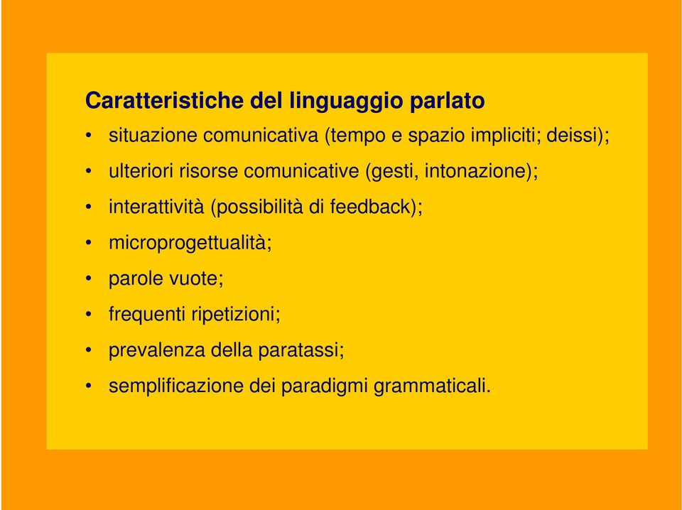 interattività (possibilità di feedback); microprogettualità; parole vuote;