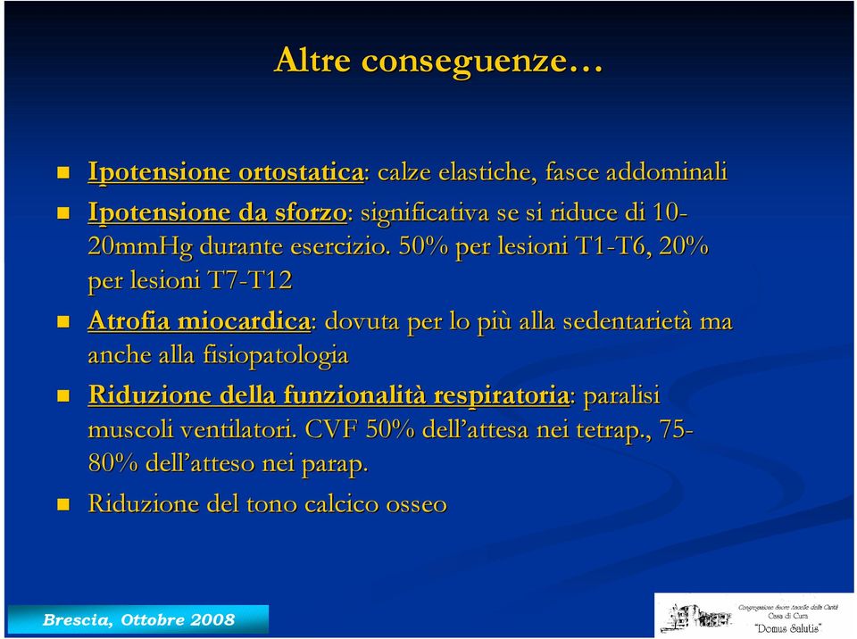 50% per lesioni T1-T6, T6, 20% per lesioni T7-T12 T12 Atrofia miocardica: : dovuta per lo più alla sedentarietà ma