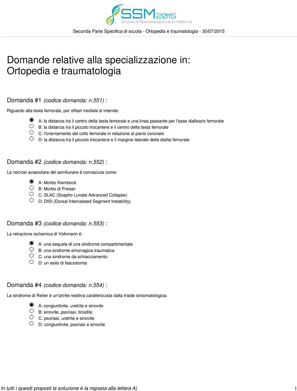 trocantere e il centro della testa femorale C: l'orientamento del collo femorale in relazione al piano coronale D: la distanza tra il piccolo trocantere e il margine laterale della diafisi femorale