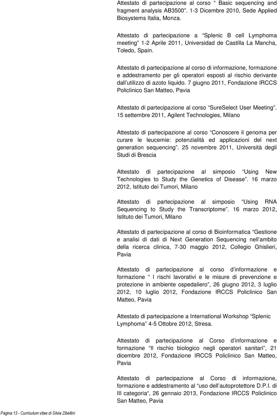 Attestato di partecipazione al corso di informazione, formazione e addestramento per gli operatori esposti al rischio derivante dall utilizzo di azoto liquido.