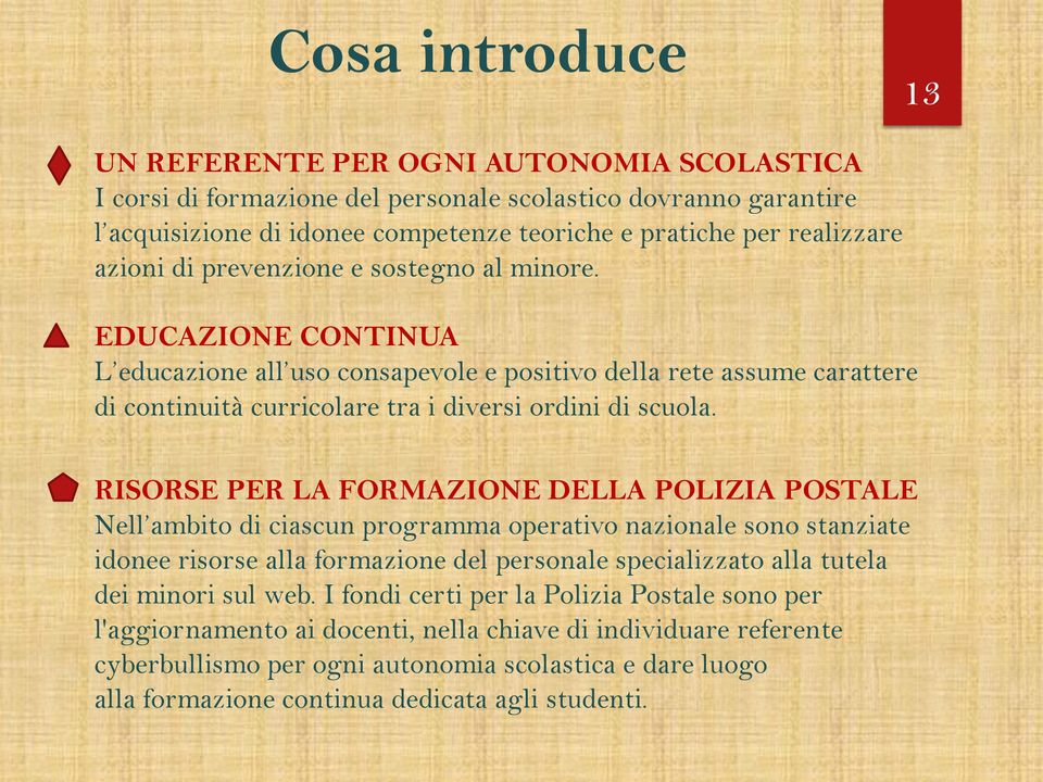 RISORSE PER LA FORMAZIONE DELLA POLIZIA POSTALE Nell ambito di ciascun programma operativo nazionale sono stanziate idonee risorse alla formazione del personale specializzato alla tutela dei minori