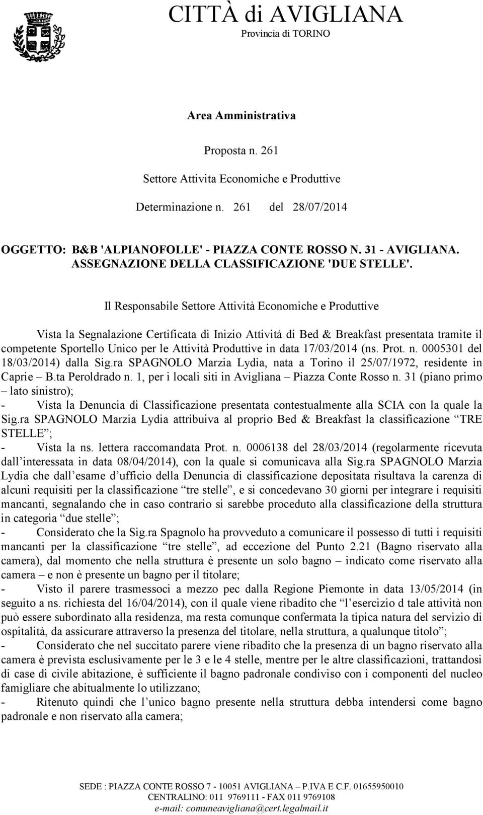 Il Responsabile Settore Attività Economiche e Produttive Vista la Segnalazione Certificata di Inizio Attività di Bed & Breakfast presentata tramite il competente Sportello Unico per le Attività