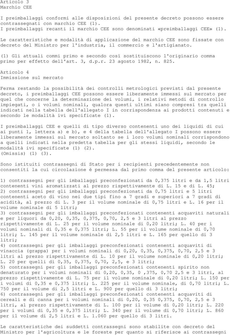 Le caratteristiche e modalità di applicazione del marchio CEE sono fissate con decreto del Ministro per l'industria, il commercio e l'artigianato.