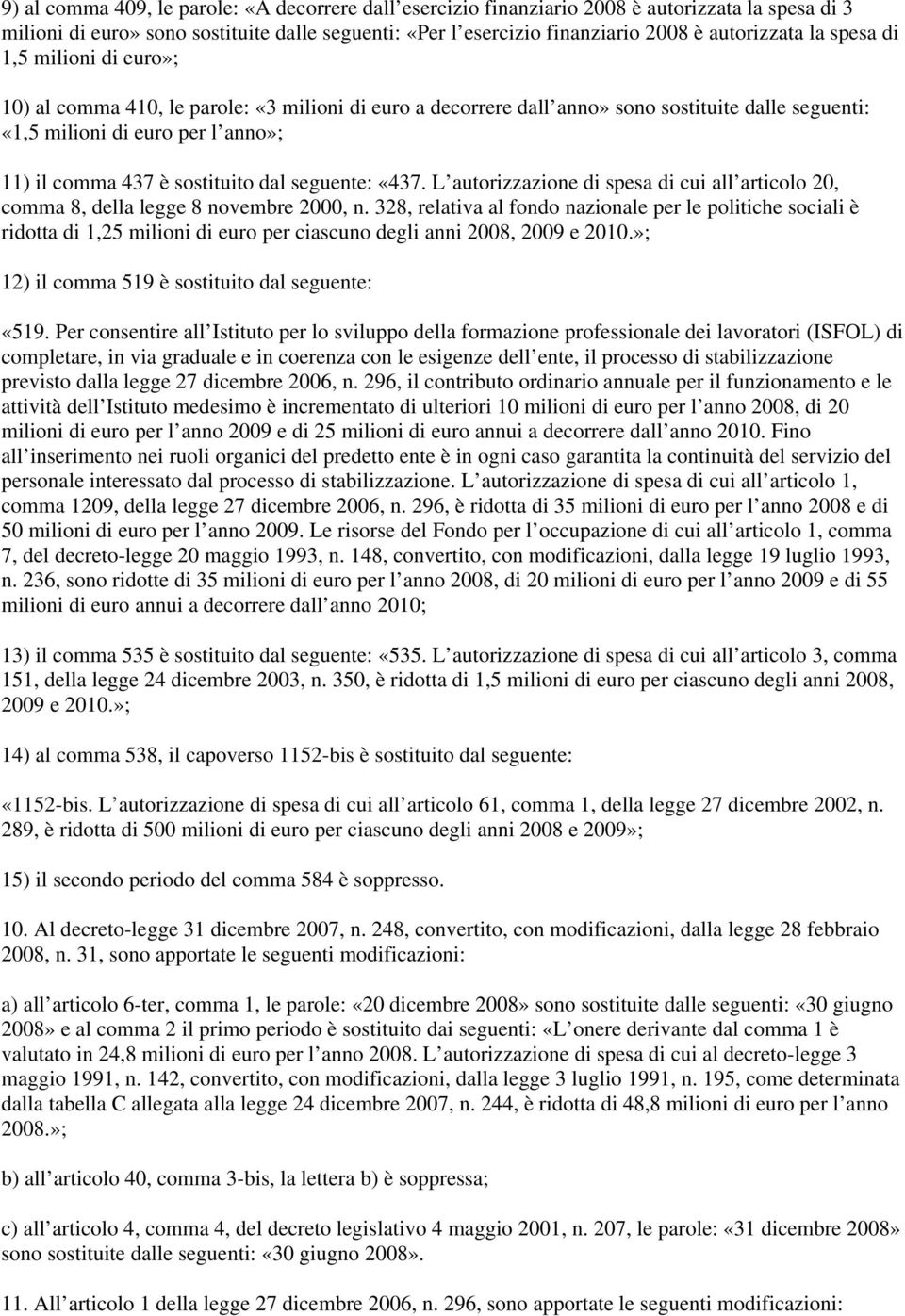 sostituito dal seguente: «437. L autorizzazione di spesa di cui all articolo 20, comma 8, della legge 8 novembre 2000, n.