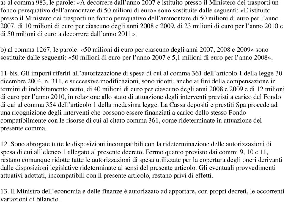 per l anno 2010 e di 50 milioni di euro a decorrere dall anno 2011»; b) al comma 1267, le parole: «50 milioni di euro per ciascuno degli anni 2007, 2008 e 2009» sono sostituite dalle seguenti: «50