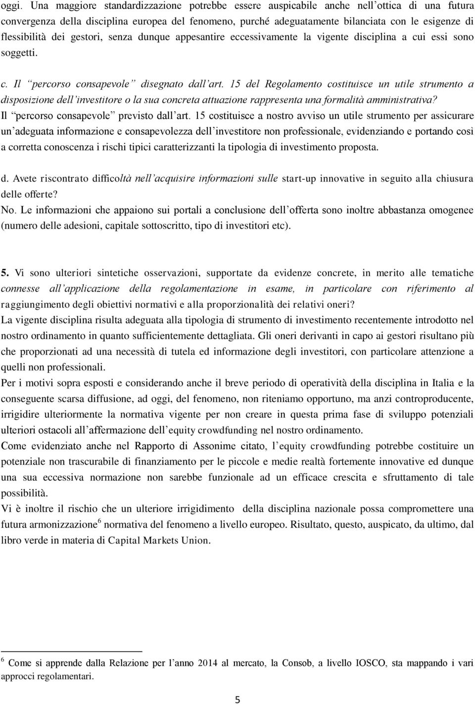 15 del Regolamento costituisce un utile strumento a disposizione dell investitore o la sua concreta attuazione rappresenta una formalità amministrativa? Il percorso consapevole previsto dall art.