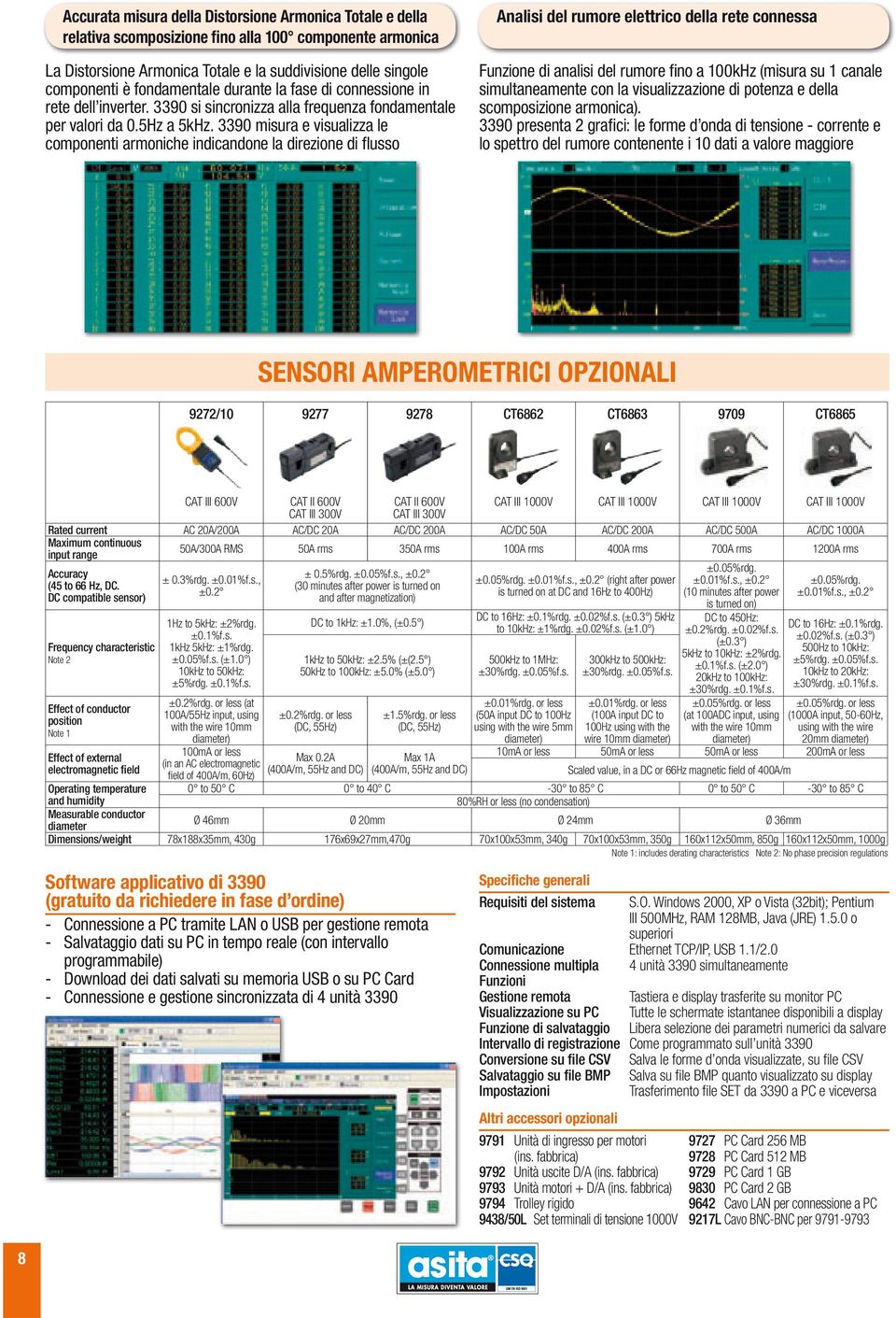 3390 misura e visualizza le componenti armoniche indicandone la direzione di flusso Analisi del rumore elettrico della rete connessa Funzione di analisi del rumore fino a 100kHz (misura su 1 canale